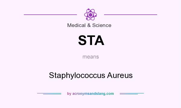 What does STA mean? It stands for Staphylococcus Aureus