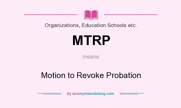 What does MTRP mean? It stands for Motion to Revoke Probation
