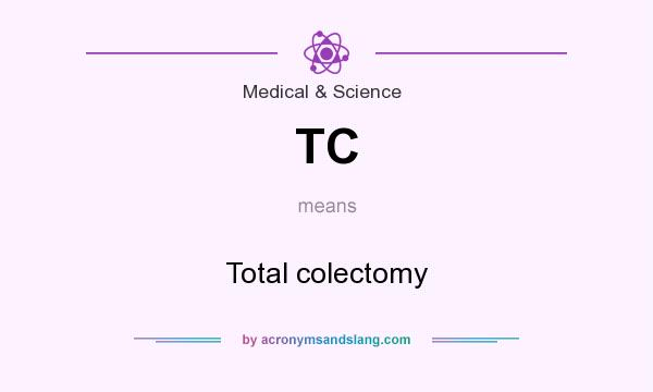 What does TC mean? It stands for Total colectomy