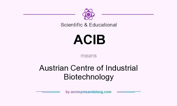 What does ACIB mean? It stands for Austrian Centre of Industrial Biotechnology