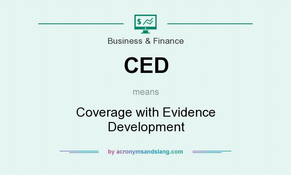 What does CED mean? It stands for Coverage with Evidence Development