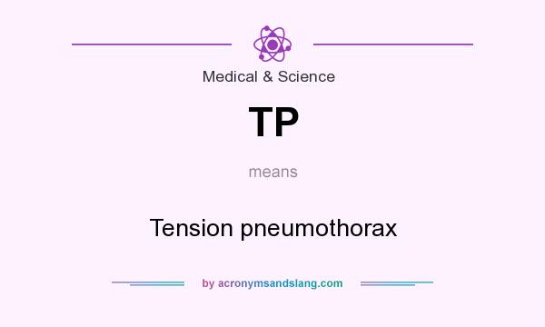 What does TP mean? It stands for Tension pneumothorax