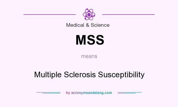 What does MSS mean? It stands for Multiple Sclerosis Susceptibility