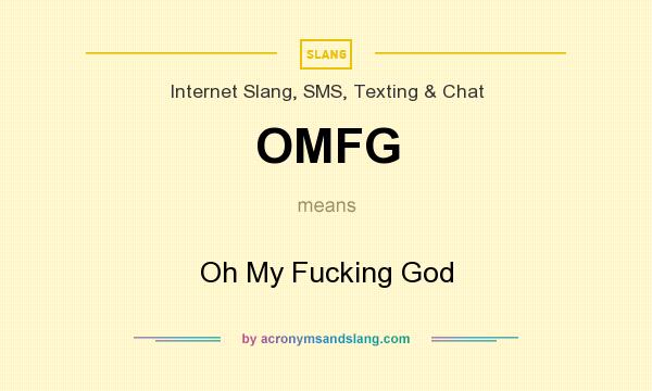 What does OMFG mean? It stands for Oh My Fucking God