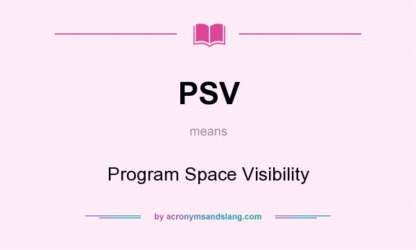 What does PSV mean? It stands for Program Space Visibility