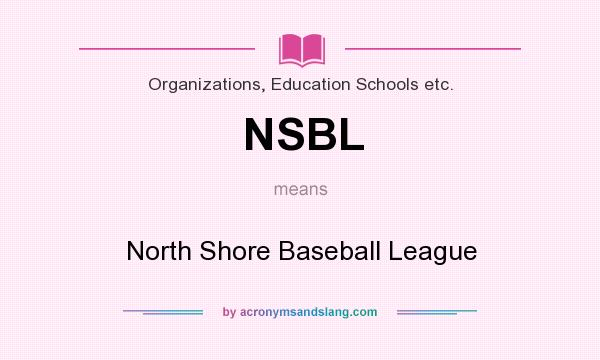 What does NSBL mean? It stands for North Shore Baseball League
