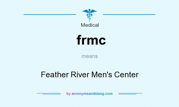 What does frmc mean? It stands for Feather River Men`s Center