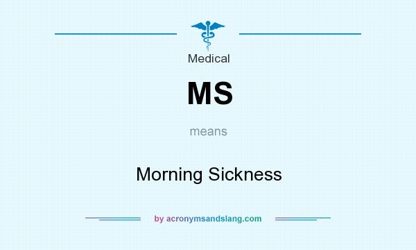 What does MS mean? It stands for Morning Sickness