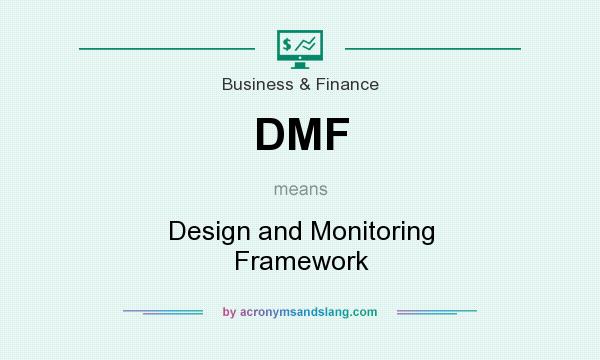 What does DMF mean? It stands for Design and Monitoring Framework