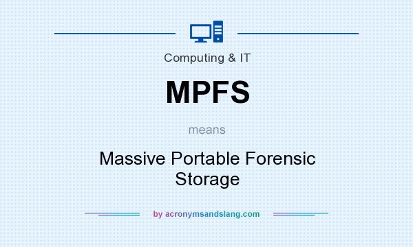 What does MPFS mean? It stands for Massive Portable Forensic Storage