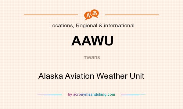 What does AAWU mean? It stands for Alaska Aviation Weather Unit