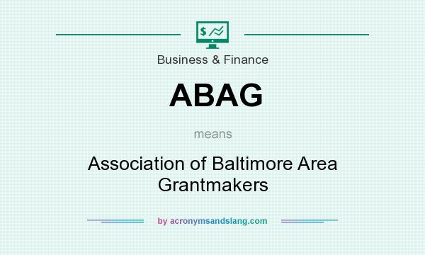 What does ABAG mean? It stands for Association of Baltimore Area Grantmakers
