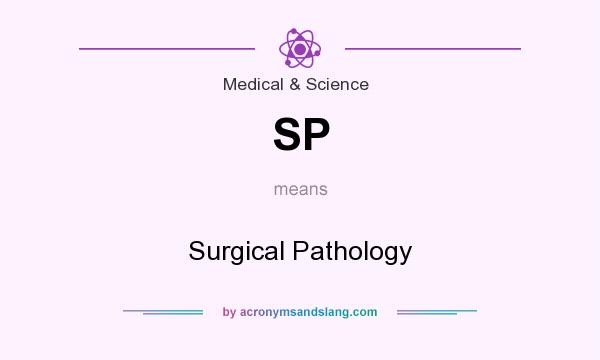 What does SP mean? It stands for Surgical Pathology