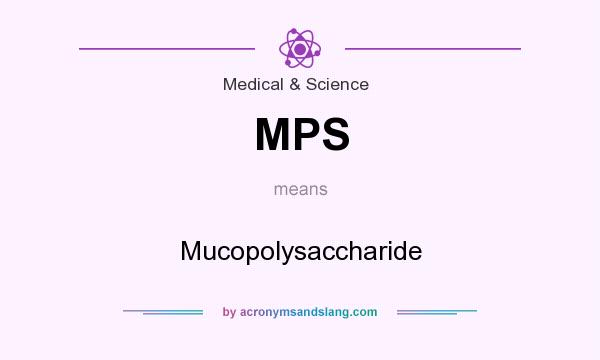 What does MPS mean? It stands for Mucopolysaccharide