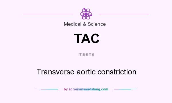What does TAC mean? It stands for Transverse aortic constriction