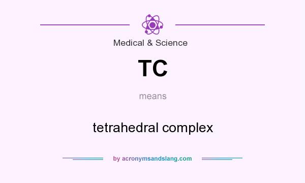 What does TC mean? It stands for tetrahedral complex