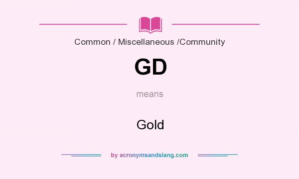 What does GD mean? It stands for Gold