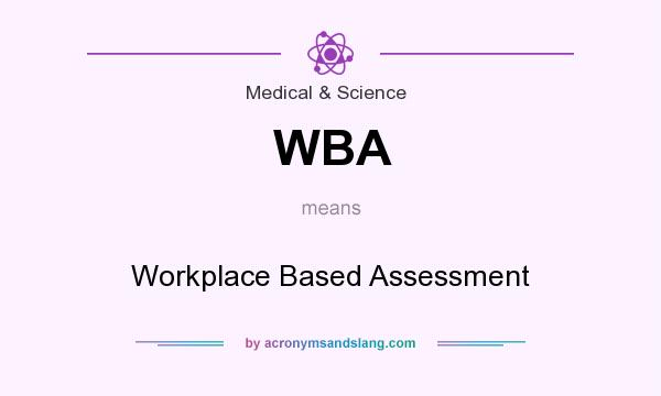 What does WBA mean? It stands for Workplace Based Assessment
