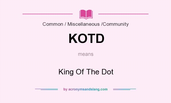 What does KOTD mean? It stands for King Of The Dot