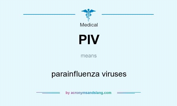 What does PIV mean? It stands for parainfluenza viruses