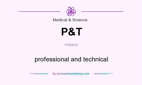 What does P&T mean? It stands for professional and technical