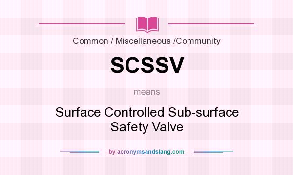 What does SCSSV mean? It stands for Surface Controlled Sub-surface Safety Valve