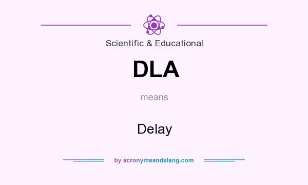What does DLA mean? It stands for Delay