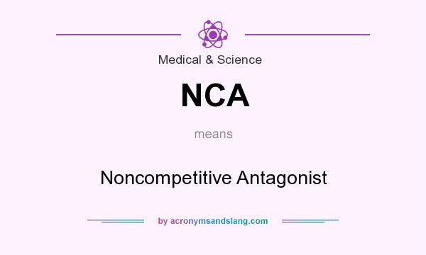 What does NCA mean? It stands for Noncompetitive Antagonist