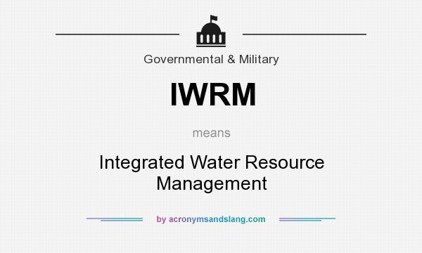 What does IWRM mean? It stands for Integrated Water Resource Management