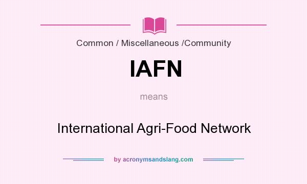 What does IAFN mean? It stands for International Agri-Food Network