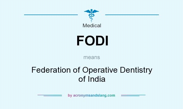 What does FODI mean? It stands for Federation of Operative Dentistry of India