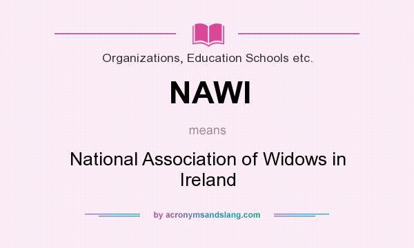 What does NAWI mean? It stands for National Association of Widows in Ireland