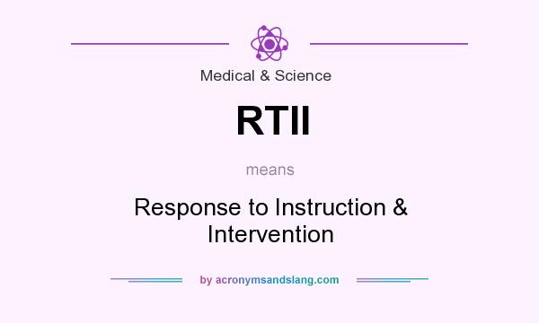 What does RTII mean? It stands for Response to Instruction & Intervention