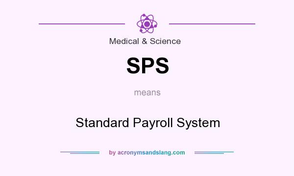 What does SPS mean? It stands for Standard Payroll System