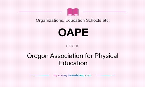 What does OAPE mean? It stands for Oregon Association for Physical Education