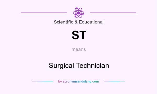 What does ST mean? It stands for Surgical Technician
