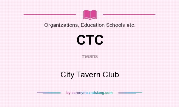What does CTC mean? It stands for City Tavern Club