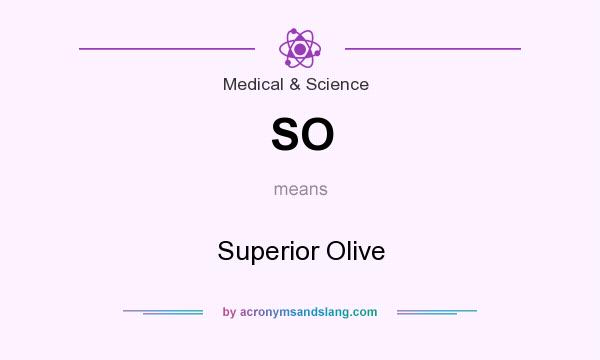 What does SO mean? It stands for Superior Olive