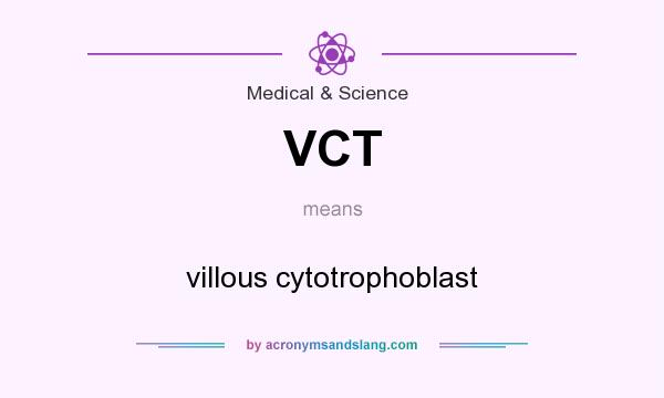 What does VCT mean? It stands for villous cytotrophoblast