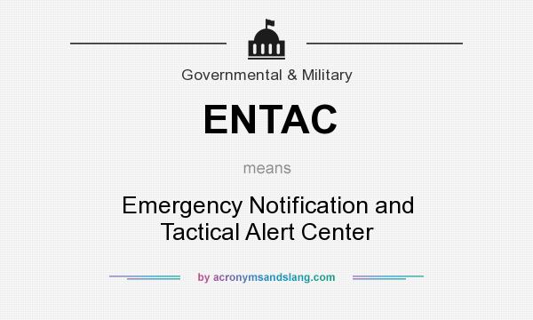 What does ENTAC mean? It stands for Emergency Notification and Tactical Alert Center