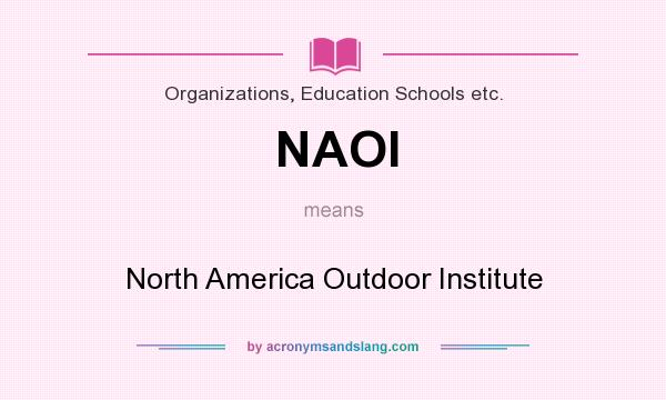 What does NAOI mean? It stands for North America Outdoor Institute