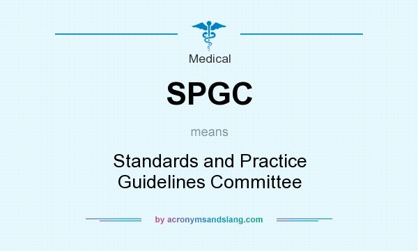 What does SPGC mean? It stands for Standards and Practice Guidelines Committee