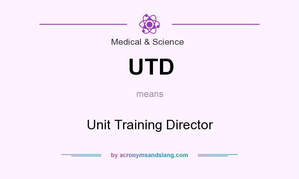 What does UTD mean? It stands for Unit Training Director
