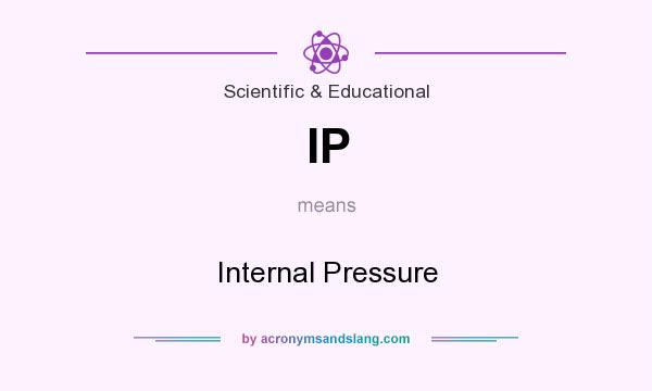What does IP mean? It stands for Internal Pressure