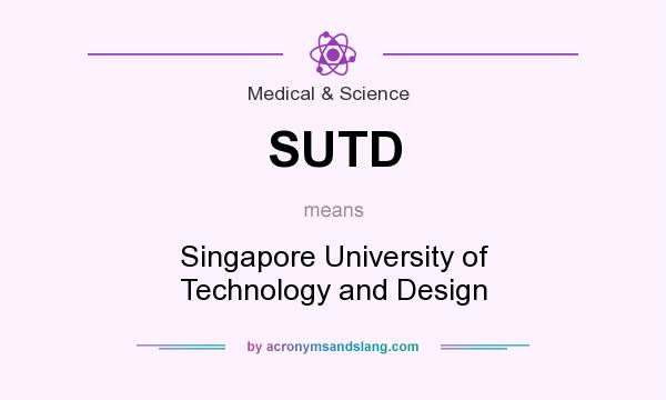 What does SUTD mean? It stands for Singapore University of Technology and Design