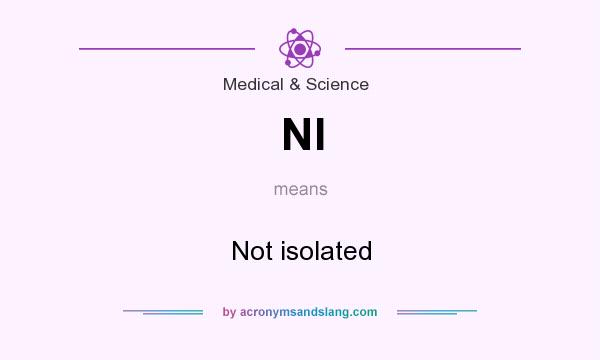 What does NI mean? It stands for Not isolated
