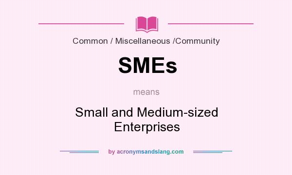 What does SMEs mean? It stands for Small and Medium-sized Enterprises