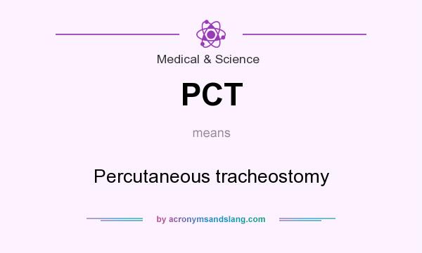 What does PCT mean? It stands for Percutaneous tracheostomy