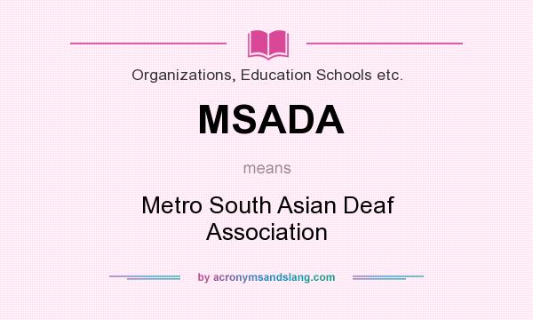 What does MSADA mean? It stands for Metro South Asian Deaf Association