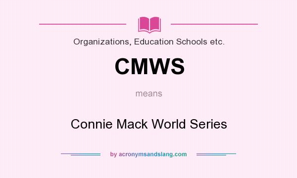What does CMWS mean? It stands for Connie Mack World Series